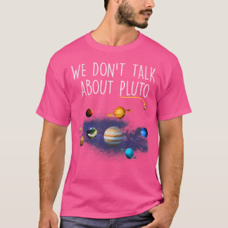 We Don'T Talk About Pluto Funny Never Forget Solar T-Shirt