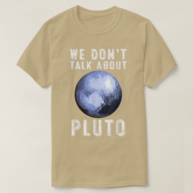 We Don't Talk About Pluto  Funny Space Planet Astr T-Shirt (Design Front)