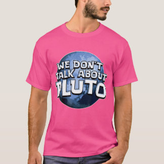We Don'T Talk About Pluto Shirt Funny Space Planet