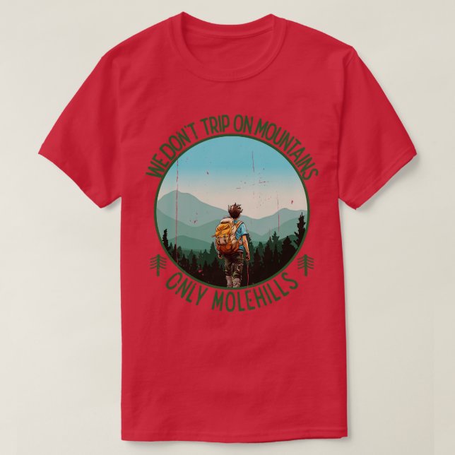 We dont trip on mountains only Molehills 1 T-Shirt (Design Front)