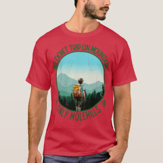 We dont trip on mountains only Molehills 1 T-Shirt