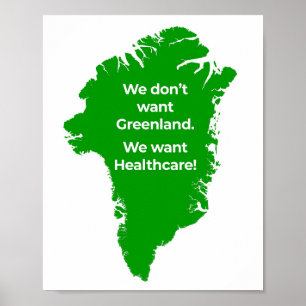 We Don't Want Greenland. We Want Healthcare!  Poster
