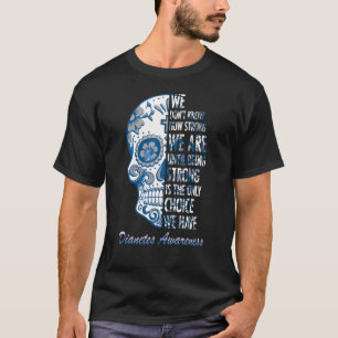 We Donu2019t Know How Strong We Are Diabetes Sugar T-Shirt