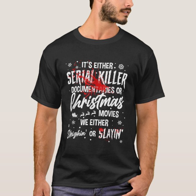 We Either Sleighin Or Slayin Christmas Horror Movi T-Shirt (Front)