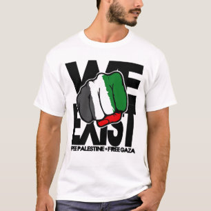 We Exist - Free Palestine - Free Gaza T-Shirt