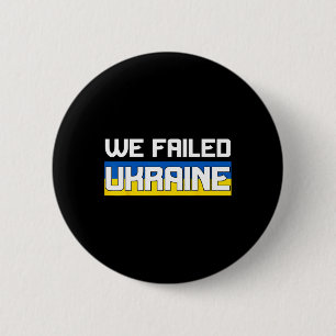 We Failed Ukraine Support Ukraine The West Failed 6 Cm Round Badge