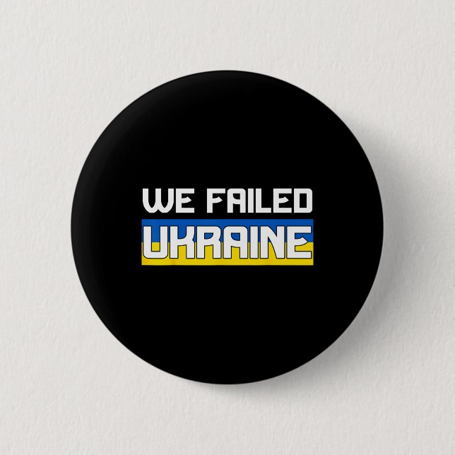 We Failed Ukraine Support Ukraine The West Failed  6 Cm Round Badge (Front)