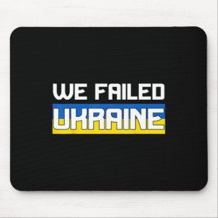 We Failed Ukraine Support Ukraine The West Failed Mouse Mat