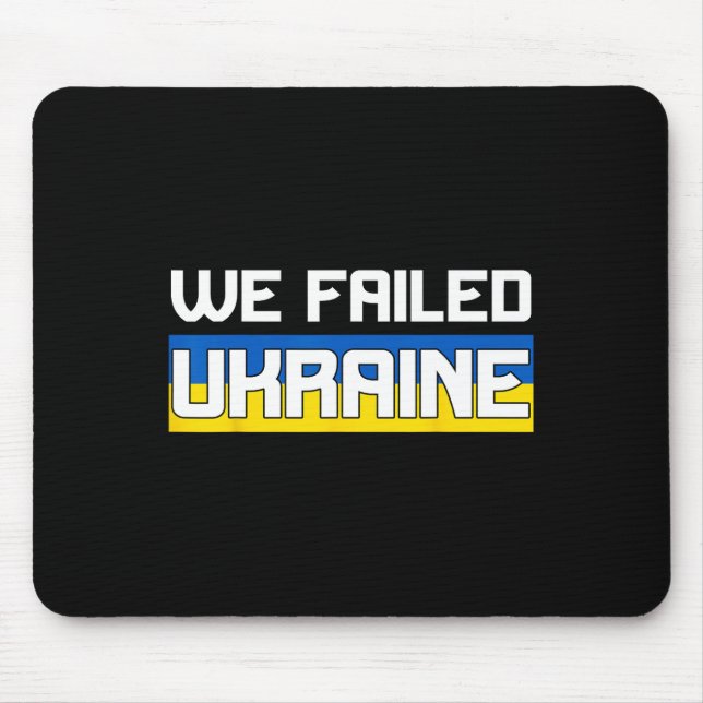 We Failed Ukraine Support Ukraine The West Failed  Mouse Mat (Front)