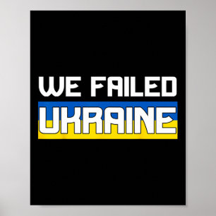 We Failed Ukraine Support Ukraine The West Failed  Poster