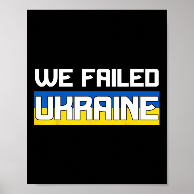 We Failed Ukraine Support Ukraine The West Failed  Poster (Front)