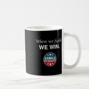We Fight Harris 2024 Kamala Harris For President Coffee Mug