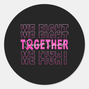 We Fight Together Breast Cancer Awareness Support  Classic Round Sticker