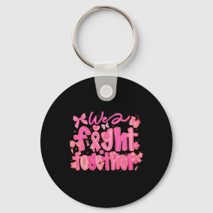 We Fight Together Breast Cancer Awareness Support Key Ring