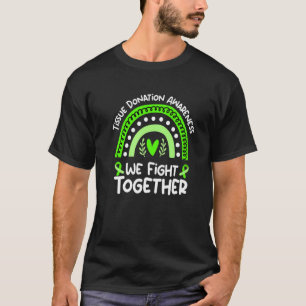 We Fight Together Tissue Donation Awareness T-Shirt