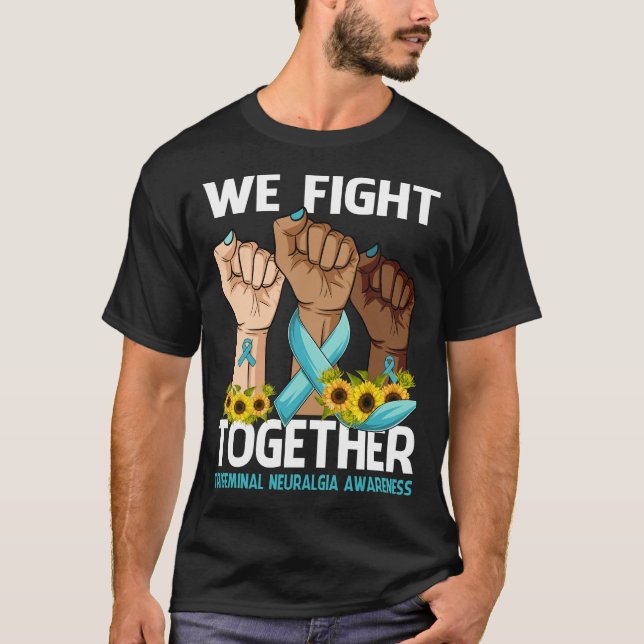 We Fight Together TRIGEMINAL NEURALGIA AWARENESS T-Shirt (Front)