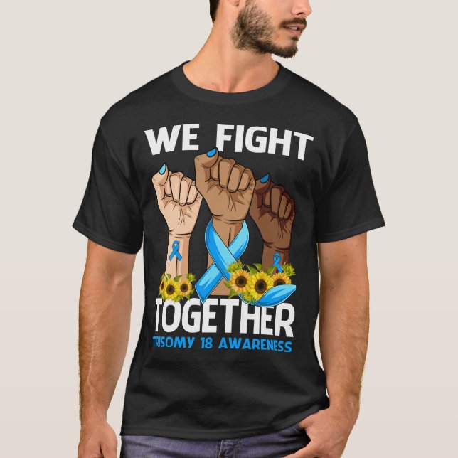 We Fight Together TRISOMY 18 AWARENESS Sunflower T-Shirt (Front)