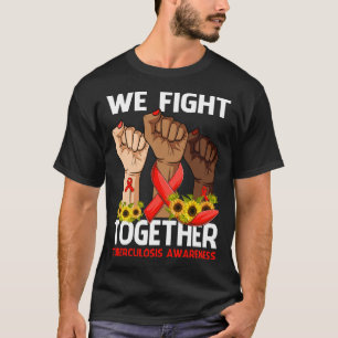 We Fight Together TUBERCULOSIS AWARENESS Sunflower T-Shirt