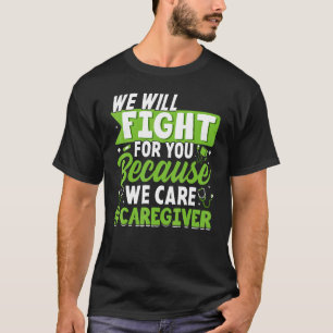We Fight We Care Caregiver   Caregiving Nursing Gr T-Shirt