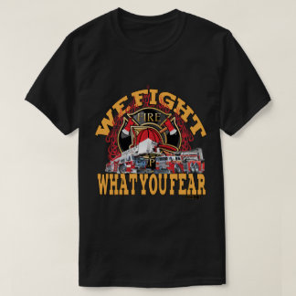 We Fight What You Fear T-Shirt
