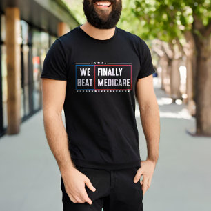We Finally Beat Medicare Funny T-Shirt