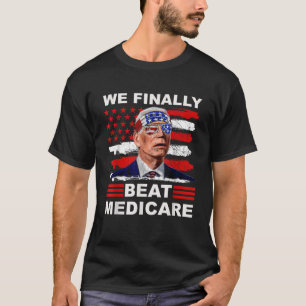 We Finally Beat Medicare Joe Biden America Flag US T-Shirt