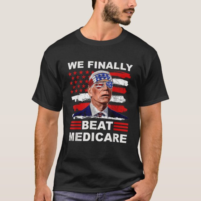 We Finally Beat Medicare Joe Biden America Flag US T-Shirt (Front)