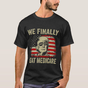 We Finally Beat Medicare T-Shirt