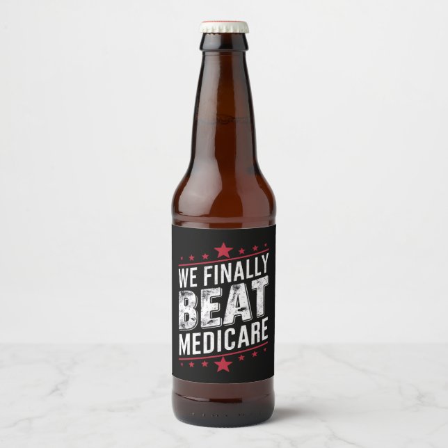 We Finally Beat Medicare Trump Biden Election Beer Bottle Label (Front)