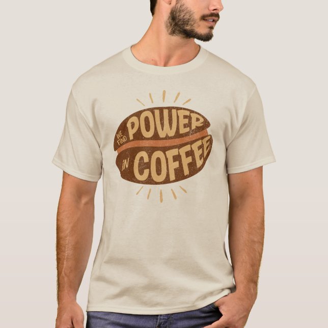 We Find POWER in Coffee T-Shirt (Front)