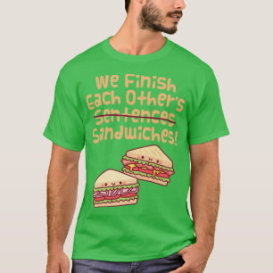 We Finish Each Others Sentences Sandwiches Funny T-Shirt