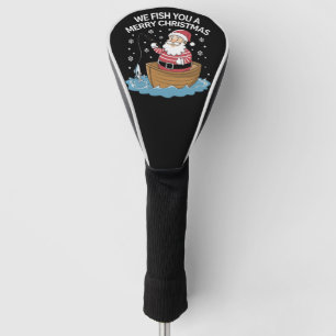 We Fish You A Merry Christmas Fisherman Fishing  Golf Head Cover