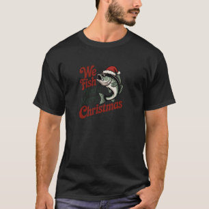 We Fish You A Merry Christmas Fishing Xmas Santa H T-Shirt