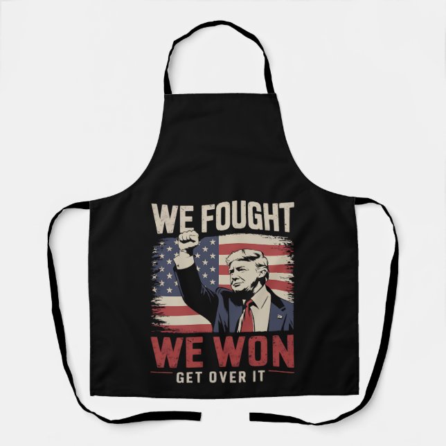We Fought We Won Get Over It Trump 47th President Apron (Front)