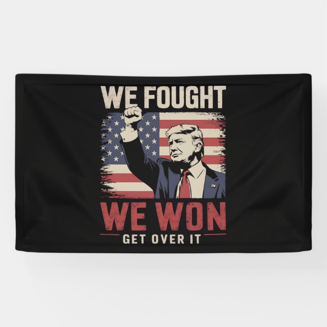 We Fought We Won Get Over It Trump 47th President Banner (Horizontal)