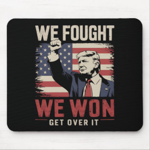 We Fought We Won Get Over It Trump 47th President Mouse Mat