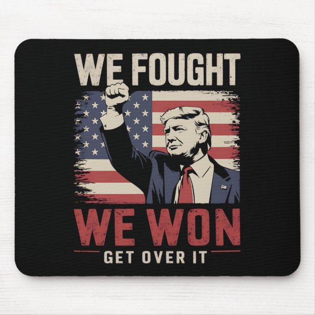 We Fought We Won Get Over It Trump 47th President Mouse Mat (Front)