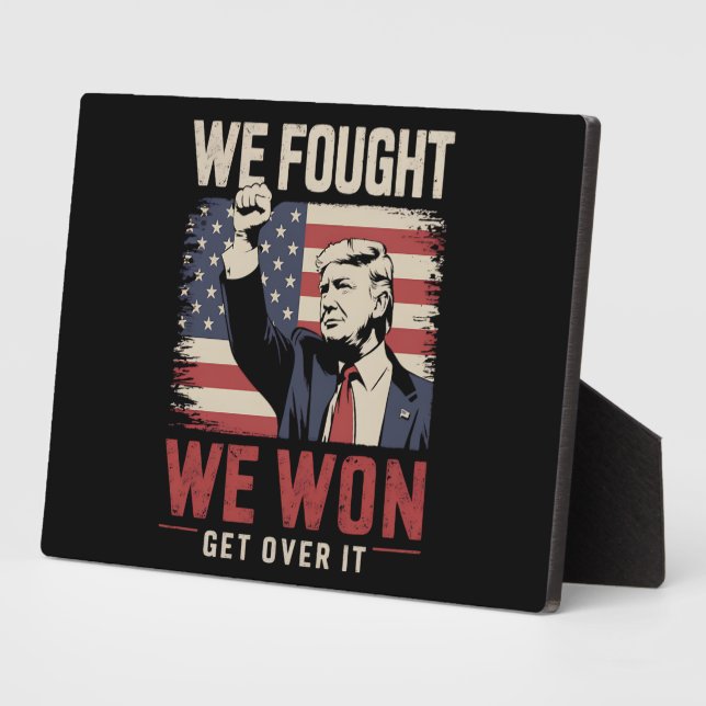 We Fought We Won Get Over It Trump 47th President Plaque (Side)