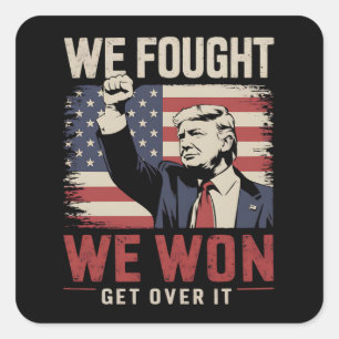We Fought We Won Get Over It Trump 47th President Square Sticker