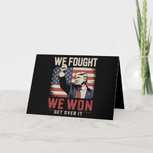 We Fought We Won Get Over It Trump 47th President Thank You Card