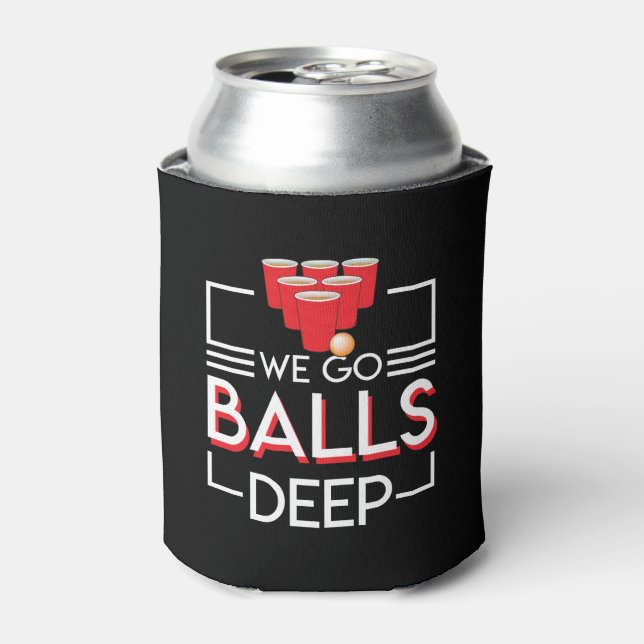 We Go Balls Deep Funny Beer Pong Lover Can Cooler (Can Front)