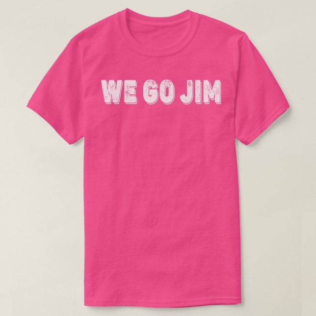 We Go Jim Workout Funny Gym Meme Training Gym Quot T-Shirt (Design Front)