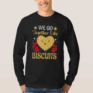 We Go Together Like Biscuits T-Shirt