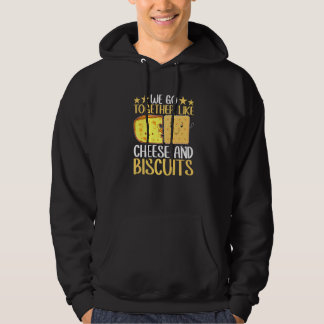 We Go Together Like Cheese And Biscuits Hoodie