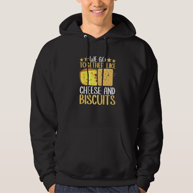 We Go Together Like Cheese And Biscuits Hoodie (Front)