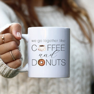 We Go Together Like Coffee & Doughnuts Mug