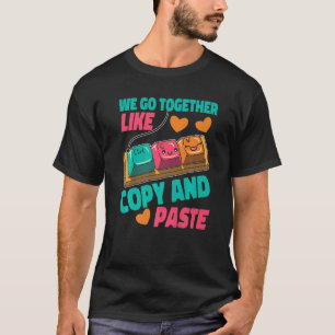 We Go Together Like Copy And Paste T-Shirt