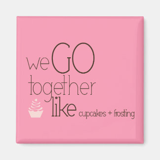 We Go Together/Like Cupcakes + Frosting Magnet