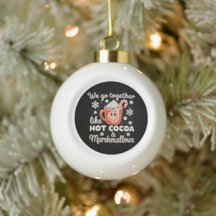 We Go Together Like Hot Cocoa Marshmallows XmasWe Ceramic Ball Christmas Ornament
