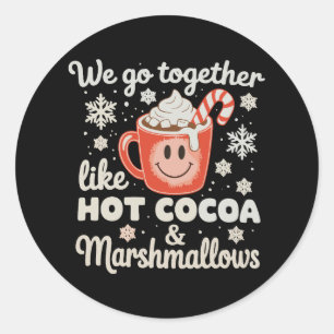 We Go Together Like Hot Cocoa Marshmallows XmasWe Classic Round Sticker